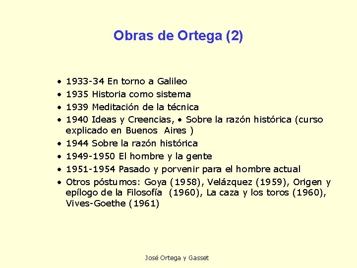 Obras de Ortega (2) • • 1933 -34 En torno a Galileo 1935 Historia