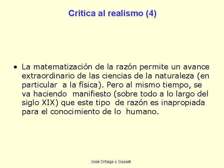 Crítica al realismo (4) • La matematización de la razón permite un avance extraordinario