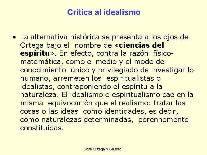 Crítica al idealismo • La alternativa histórica se presenta a los ojos de Ortega