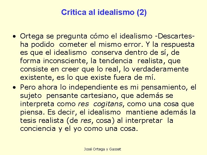 Crítica al idealismo (2) • Ortega se pregunta cómo el idealismo -Descartesha podido cometer