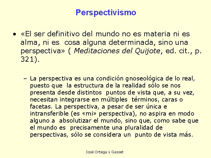 Perspectivismo • «El ser definitivo del mundo no es materia ni es alma, ni