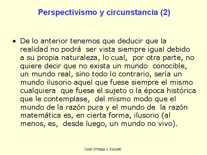 Perspectivismo y circunstancia (2) • De lo anterior tenemos que deducir que la realidad