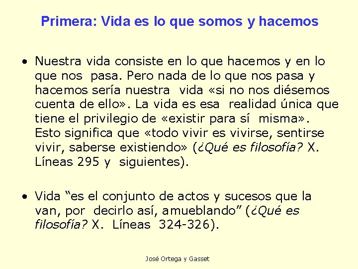 Primera: Vida es lo que somos y hacemos • Nuestra vida consiste en lo