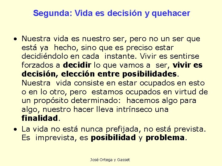 Segunda: Vida es decisión y quehacer • Nuestra vida es nuestro ser, pero no