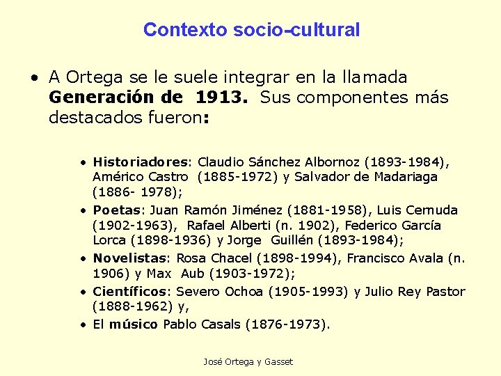 Contexto socio-cultural • A Ortega se le suele integrar en la llamada Generación de