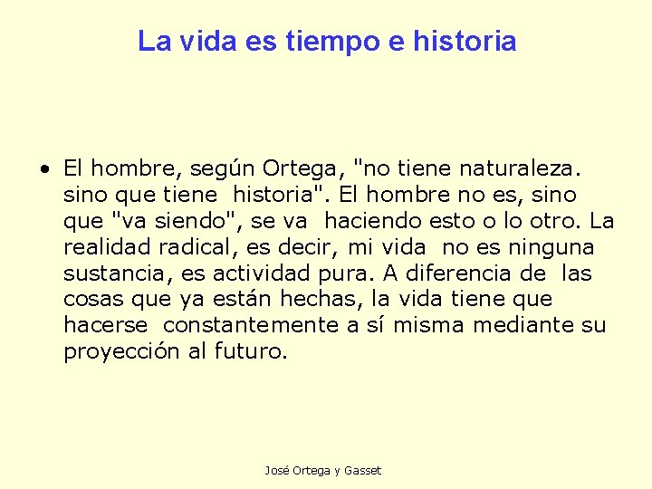 La vida es tiempo e historia • El hombre, según Ortega, "no tiene naturaleza.