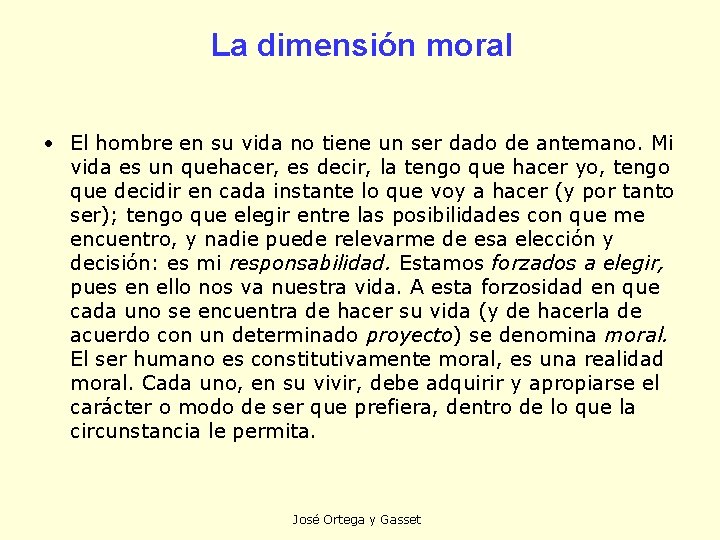 La dimensión moral • El hombre en su vida no tiene un ser dado