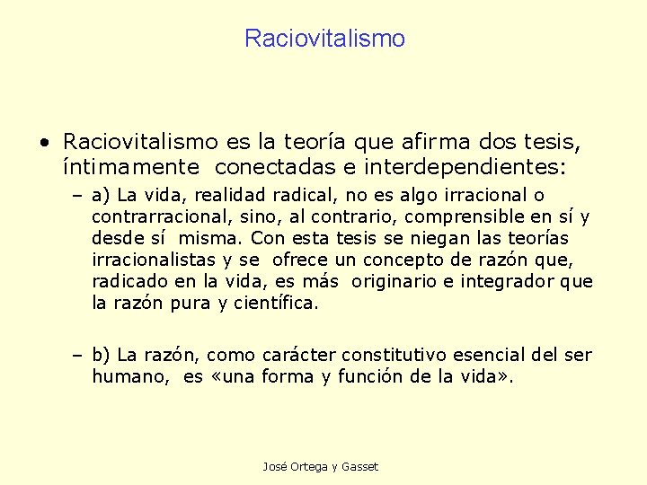 Raciovitalismo • Raciovitalismo es la teoría que afirma dos tesis, íntimamente conectadas e interdependientes: