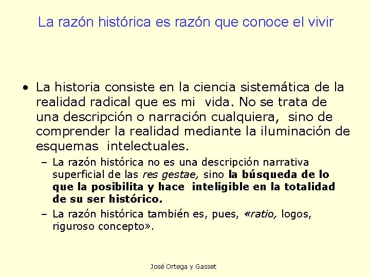 La razón histórica es razón que conoce el vivir • La historia consiste en