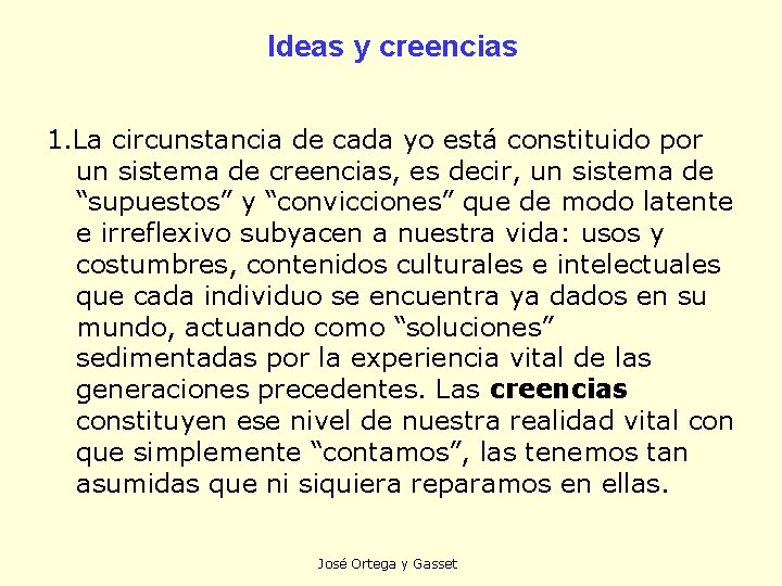 Ideas y creencias 1. La circunstancia de cada yo está constituido por un sistema