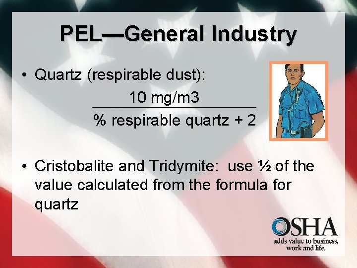 PEL—General Industry • Quartz (respirable dust): 10 mg/m 3 % respirable quartz + 2