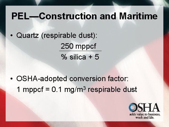 PEL—Construction and Maritime • Quartz (respirable dust): 250 mppcf % silica + 5 •