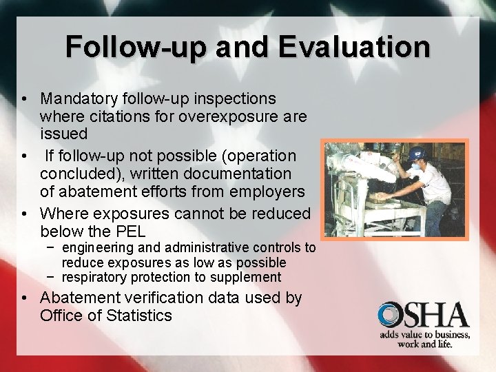 Follow-up and Evaluation • Mandatory follow-up inspections where citations for overexposure are issued •