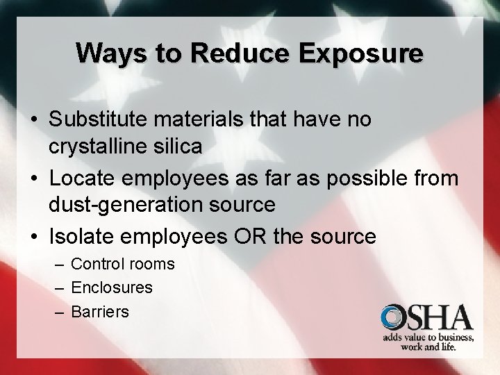 Ways to Reduce Exposure • Substitute materials that have no crystalline silica • Locate