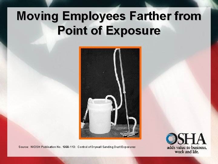 Moving Employees Farther from Point of Exposure Source: NIOSH Publication No. 1999 -113: Control