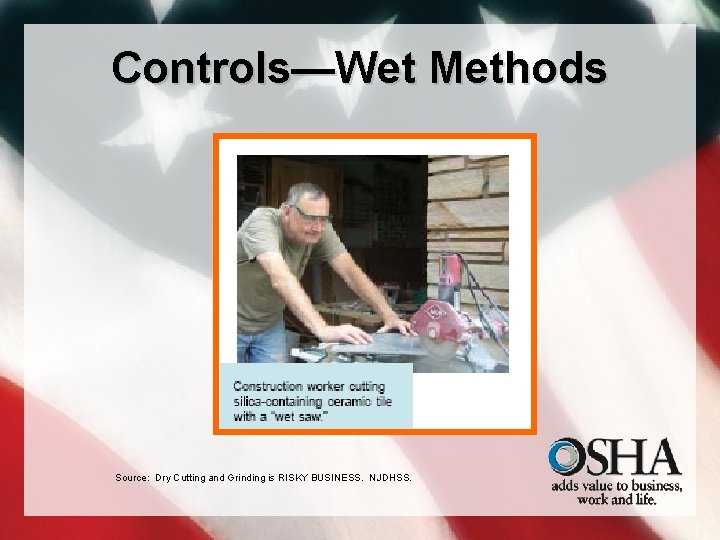 Controls—Wet Methods Source: Dry Cutting and Grinding is RISKY BUSINESS. NJDHSS. 