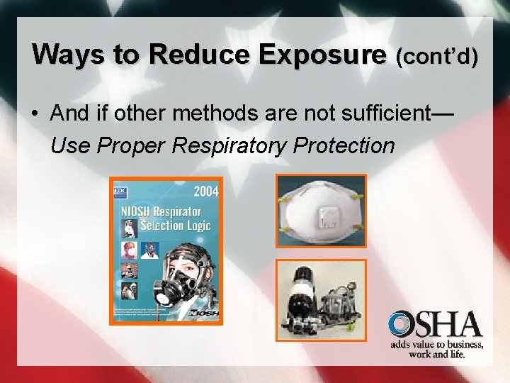Ways to Reduce Exposure (cont’d) • And if other methods are not sufficient— Use
