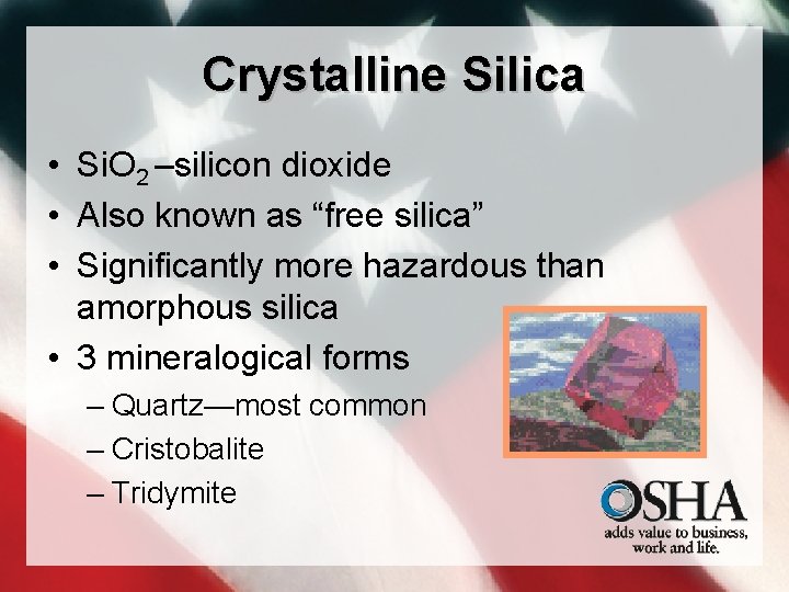 Crystalline Silica • Si. O 2 –silicon dioxide • Also known as “free silica”