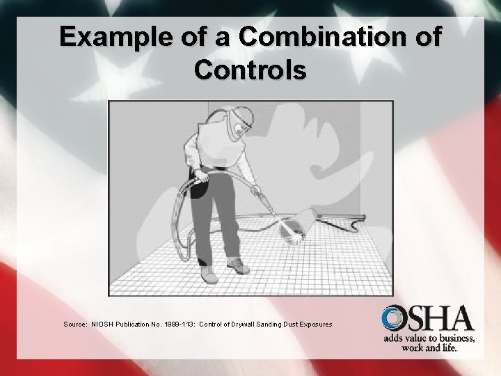 Example of a Combination of Controls Source: NIOSH Publication No. 1999 -113: Control of