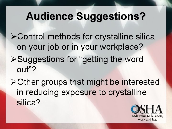 Audience Suggestions? ØControl methods for crystalline silica on your job or in your workplace?