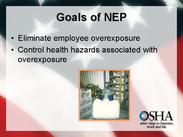 Goals of NEP • Eliminate employee overexposure • Control health hazards associated with overexposure
