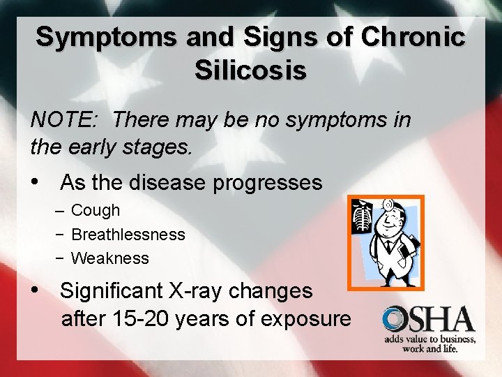 Symptoms and Signs of Chronic Silicosis NOTE: There may be no symptoms in the