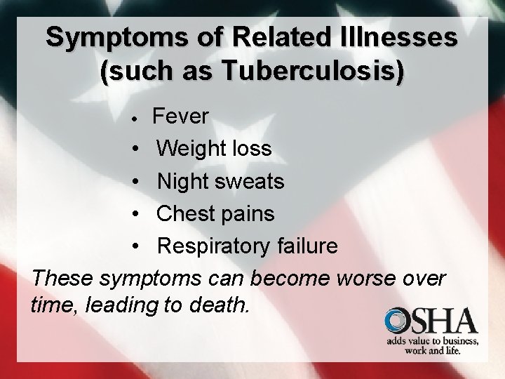 Symptoms of Related Illnesses (such as Tuberculosis) Fever • Weight loss • Night sweats