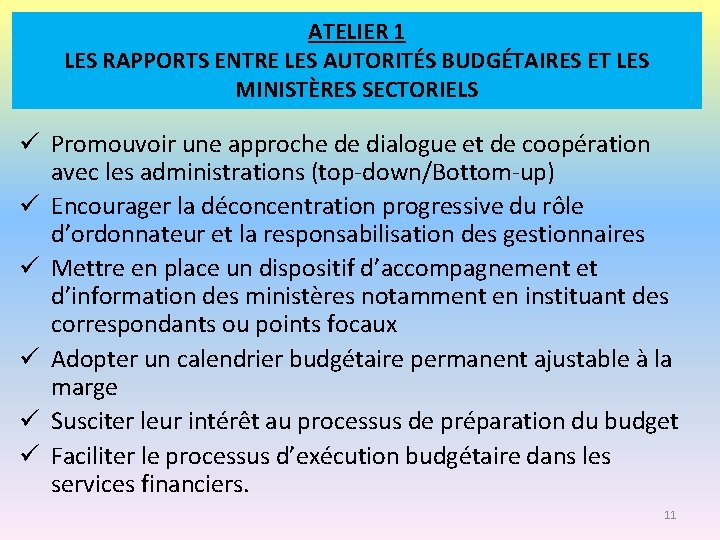 ATELIER 1 LES RAPPORTS ENTRE LES AUTORITÉS BUDGÉTAIRES ET LES MINISTÈRES SECTORIELS ü Promouvoir