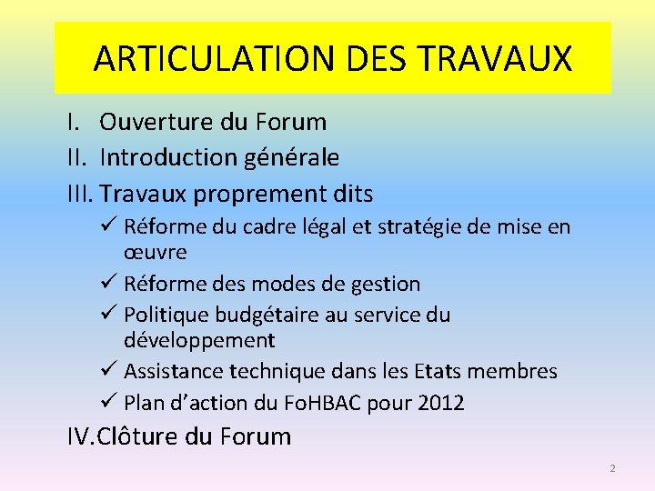 ARTICULATION DES TRAVAUX I. Ouverture du Forum II. Introduction générale III. Travaux proprement dits