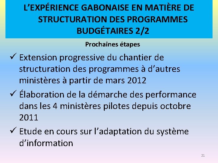 L’EXPÉRIENCE GABONAISE EN MATIÈRE DE STRUCTURATION DES PROGRAMMES BUDGÉTAIRES 2/2 Prochaines étapes ü Extension