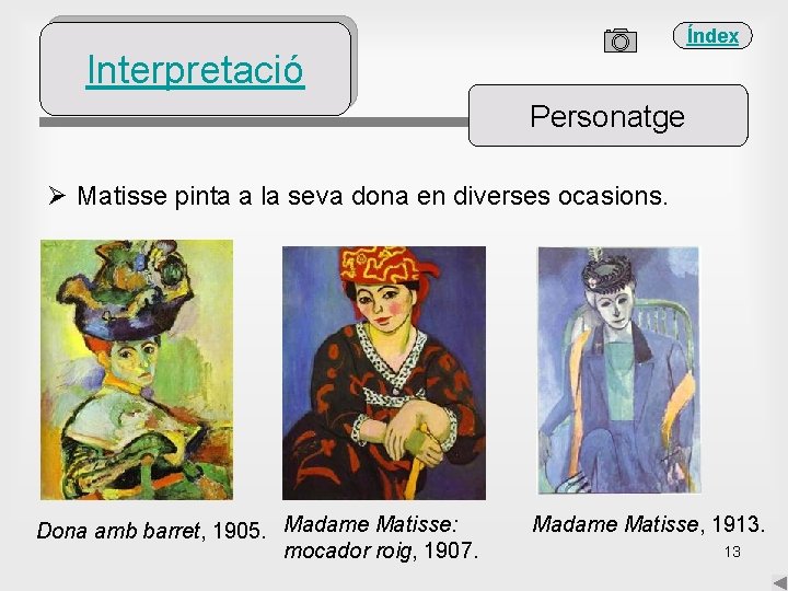 Índex Interpretació Personatge Ø Matisse pinta a la seva dona en diverses ocasions. Dona