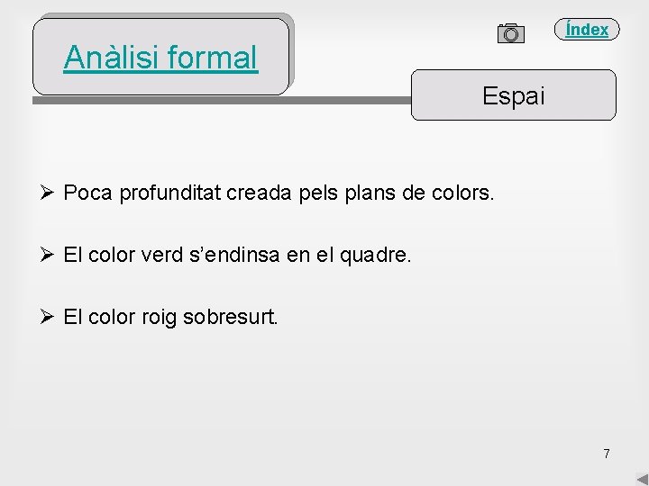 Índex Anàlisi formal Espai Ø Poca profunditat creada pels plans de colors. Ø El