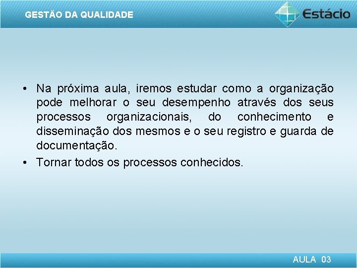 GESTÃO DA QUALIDADE • Na próxima aula, iremos estudar como a organização pode melhorar