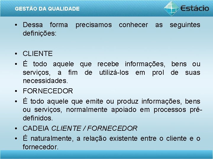 GESTÃO DA QUALIDADE • Dessa forma precisamos conhecer as seguintes definições: • CLIENTE •