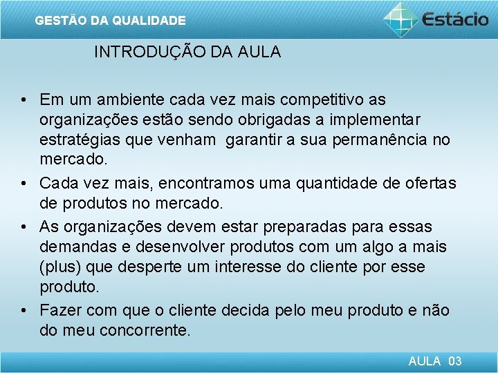 GESTÃO DA QUALIDADE INTRODUÇÃO DA AULA • Em um ambiente cada vez mais competitivo