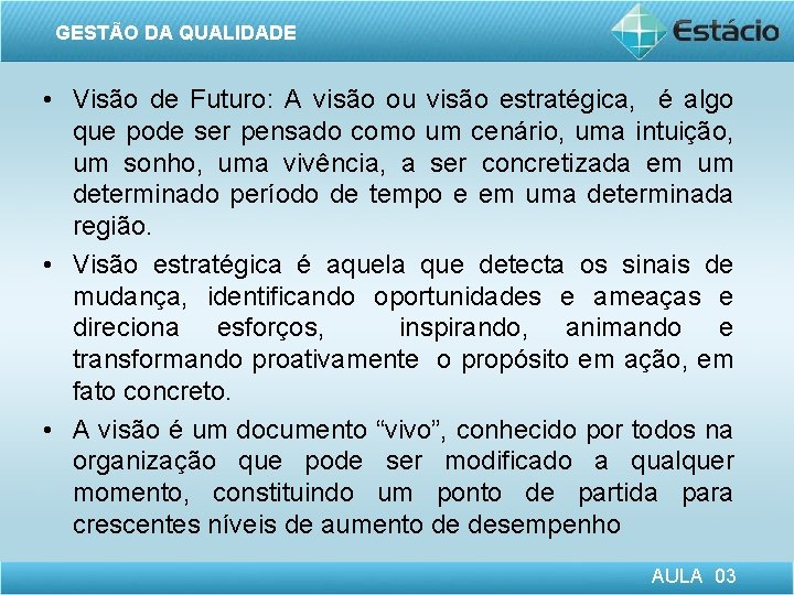 GESTÃO DA QUALIDADE • Visão de Futuro: A visão ou visão estratégica, é algo