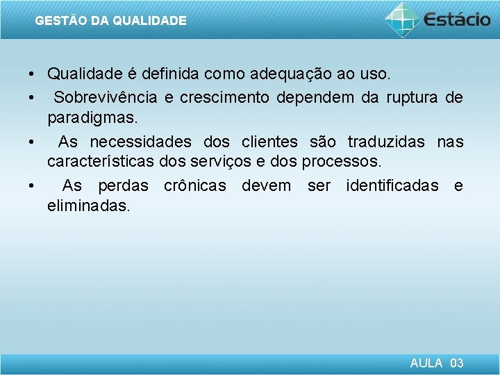 GESTÃO DA QUALIDADE • Qualidade é definida como adequação ao uso. • Sobrevivência e