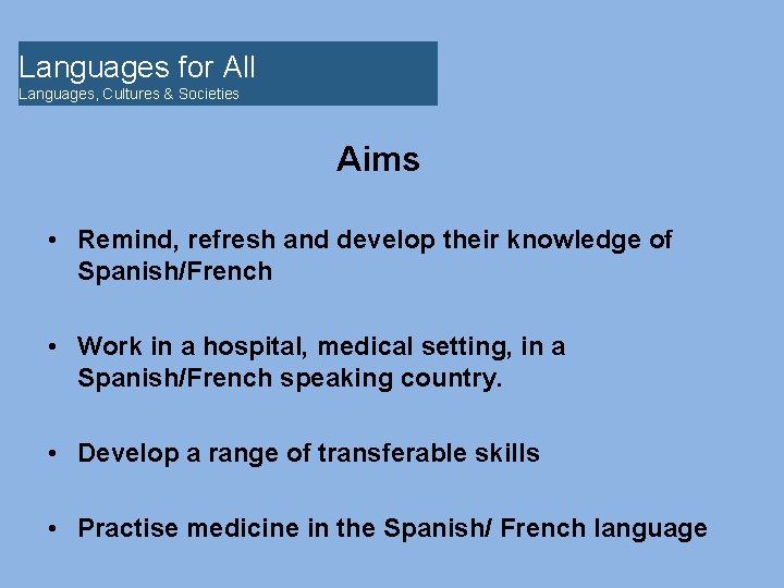 Languages for All Languages, Cultures & Societies Aims • Remind, refresh and develop their