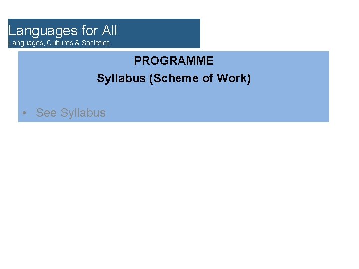 Languages for All Languages, Cultures & Societies PROGRAMME Syllabus (Scheme of Work) • See