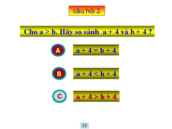 câu hỏi 2 Cho a > b. Hãy so sánh a + 4 và