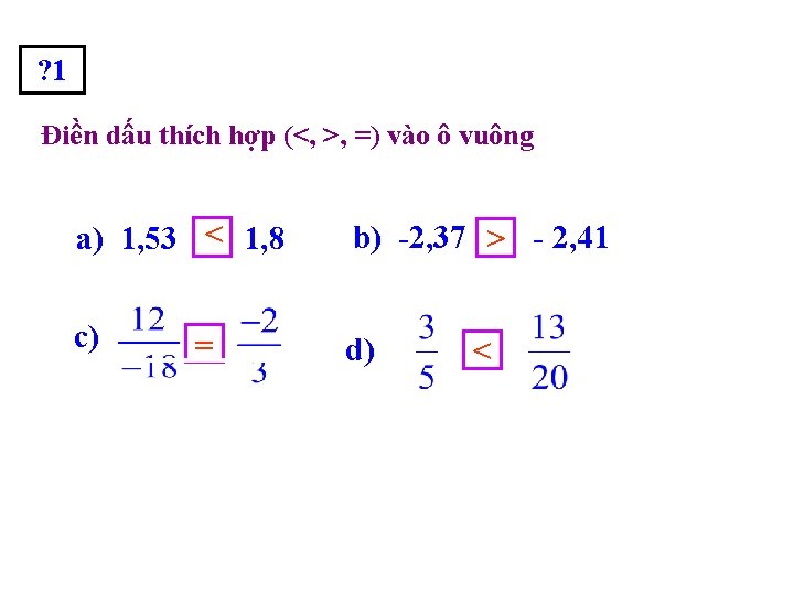 ? 1 Điền dấu thích hợp (<, >, =) vào ô vuông a) 1,