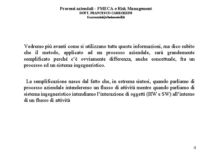 Processi aziendali - FMECA e Risk Management DOTT. FRANCESCO CARROZZINI f. carrozzini@rheinmetall. it Vedremo