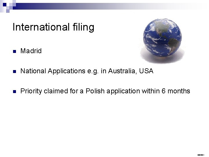 International filing n Madrid n National Applications e. g. in Australia, USA n Priority