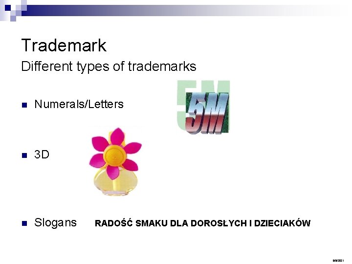 Trademark Different types of trademarks n Numerals/Letters n 3 D n Slogans RADOŚĆ SMAKU