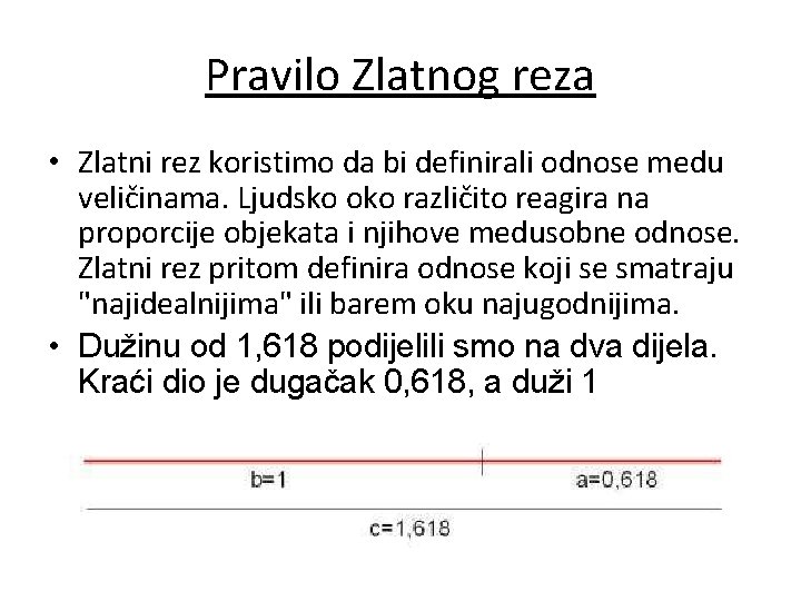 Pravilo Zlatnog reza • Zlatni rez koristimo da bi definirali odnose medu veličinama. Ljudsko
