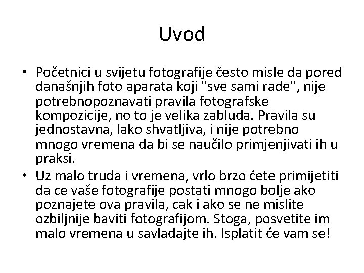 Uvod • Početnici u svijetu fotografije često misle da pored današnjih foto aparata koji