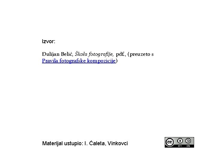 Izvor: Đulijan Belić, Škola fotografije, pdf. , (preuzeto s Pravila fotografske kompozicije) Materijal ustupio: