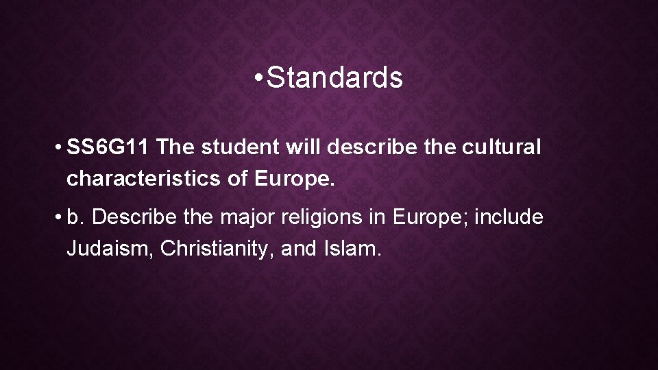  • Standards • SS 6 G 11 The student will describe the cultural