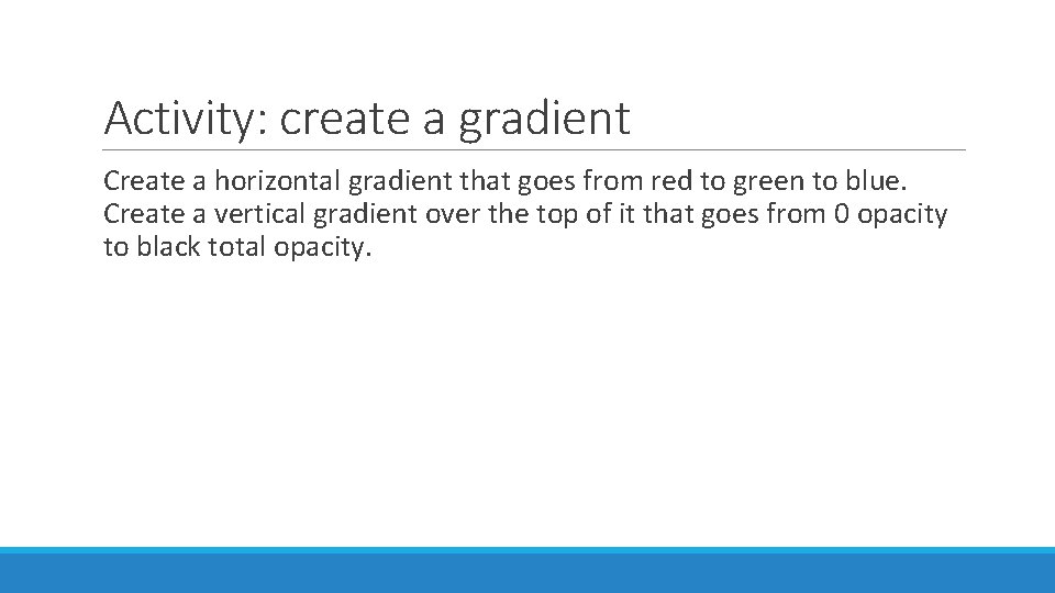 Activity: create a gradient Create a horizontal gradient that goes from red to green