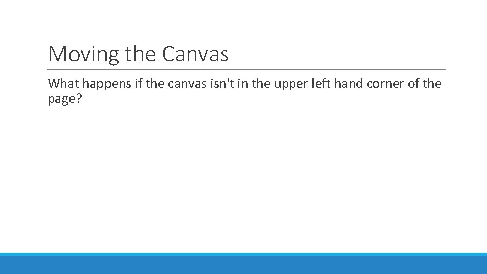 Moving the Canvas What happens if the canvas isn't in the upper left hand